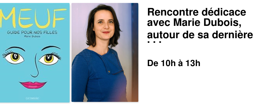 Rencontre d�dicace avec Marie Dubois, autour de sa derni�re BD "Meuf" (et des pr�c�dentes : "Un b�b� si je peux" et "Libres de penser".