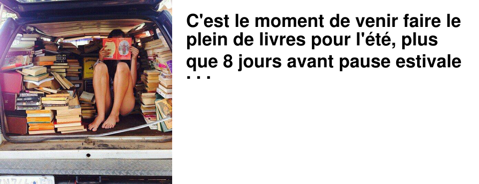 C'est le moment de venir faire le plein de livres pour l'�t�, plus que 8 jours avant pause estivale ! Retrouvez nos coups de coeur � la librairie, et n'h�sitez pas � nous demander conseil. Fr�d�rique et Beno�t