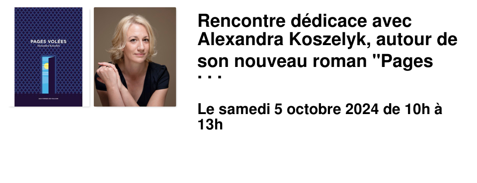 Rencontre d�dicace avec Alexandra Koszelyk, autour de son nouveau roman "Pages vol�es".