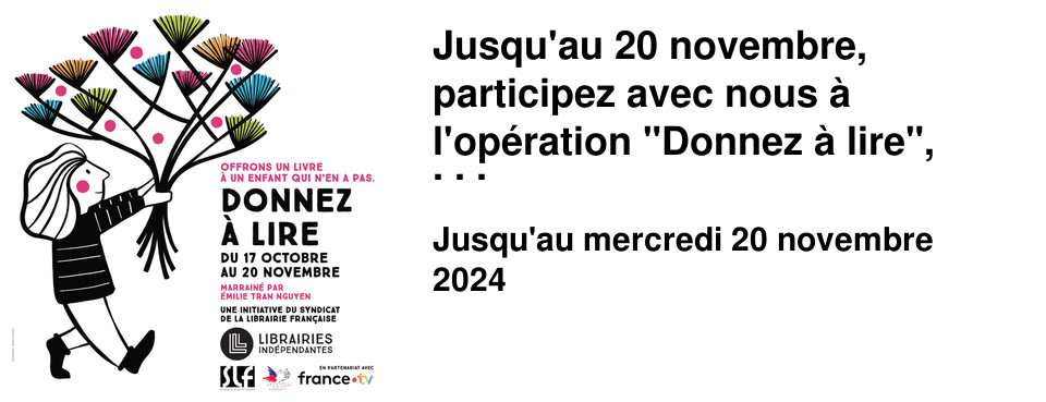 Jusqu'au 20 novembre, participez avec nous � l'op�ration "Donnez � lire", pour offrir un livre neuf � des enfants qui n'y ont pas acc�s.