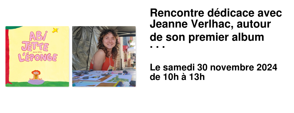 Rencontre d�dicace avec Jeanne Verlhac, autour de son premier album jeunesse "Abi jette l'�ponge".