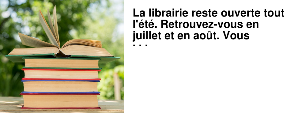 La+librairie+reste+ouverte+tout+l'�t�.+Retrouvez-vous+en+juillet+et+en+ao�t.+Vous+croiserez+aussi+peut-�tre+Camille+qui+viendra+en+renfort+d�but+ao�t.+ Fr�d�rique+et+Beno�t