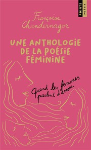 Quand les femmes parlent d'amour&nbsp;: une anthologie de la po�sie f�minine �dition collector